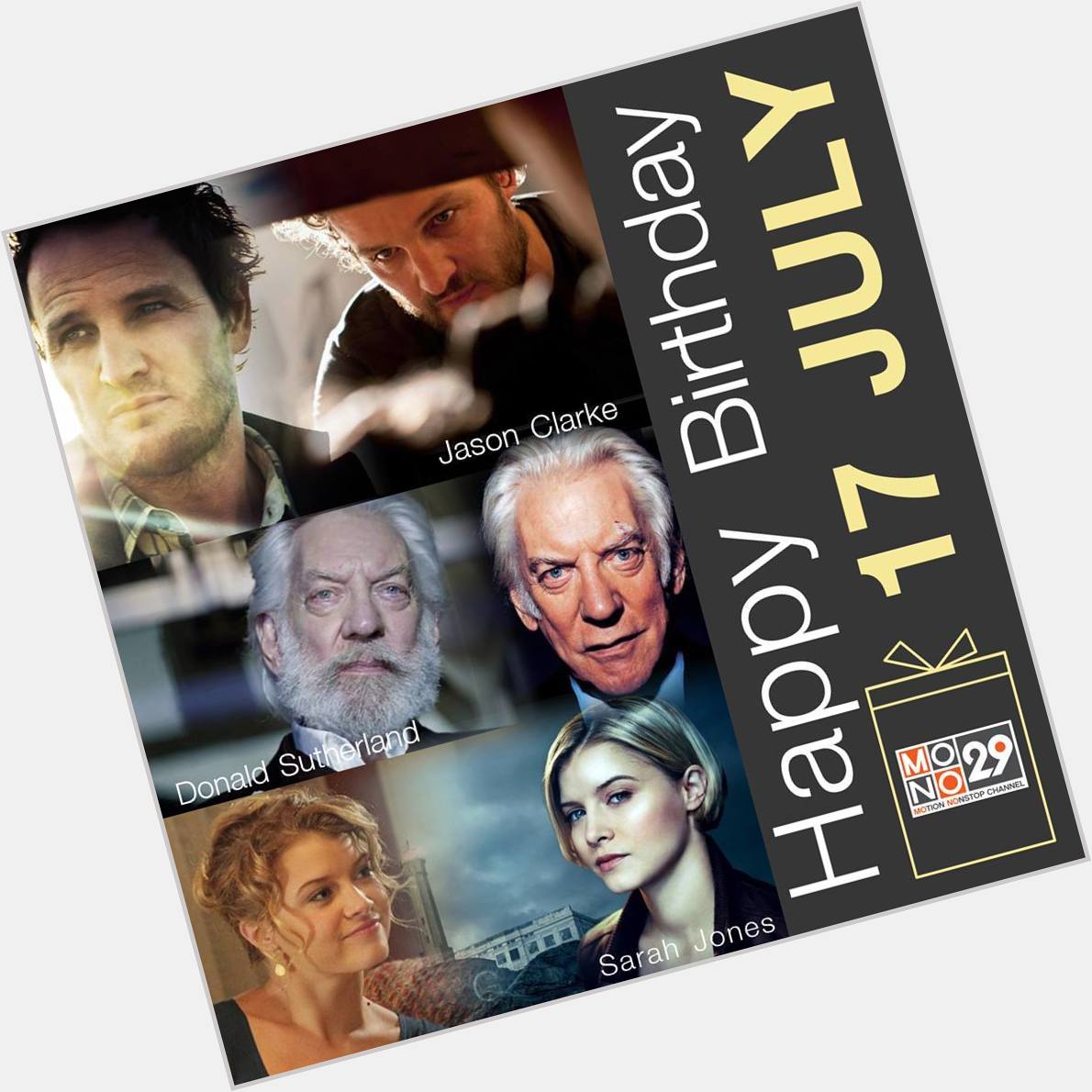 17 July Happy Birthday
- Jason Clarke 
- Sarah Jones
- Donald Sutherland 