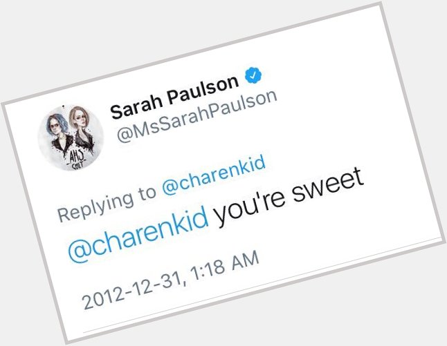 And a VERY happy birthday to my good friend that gave me 2 compliments 5 years ago sarah paulson 