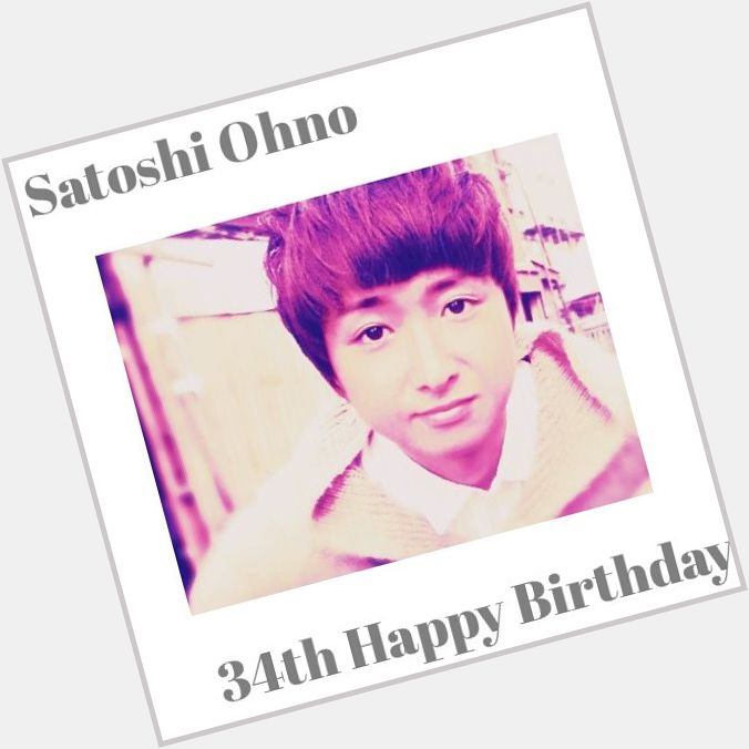 Satoshi Ohno 34th Happy Birthday               ´-` . oO 