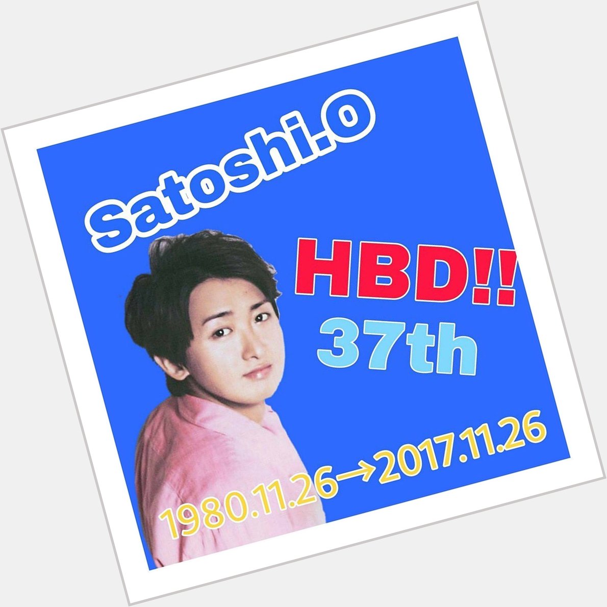  Satoshi Ohno  Happy Birthday   