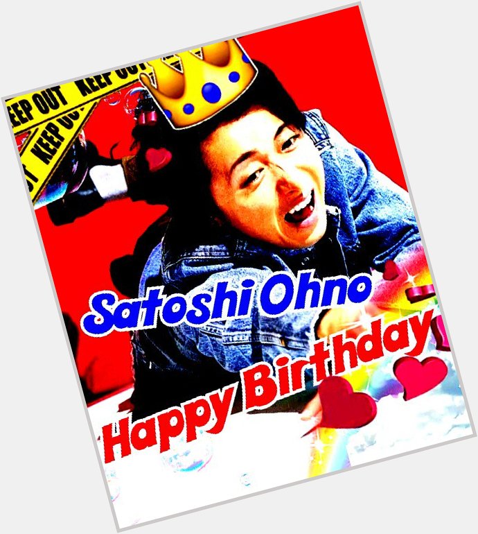 Satoshi  Ohno
   Happy Birthday 
