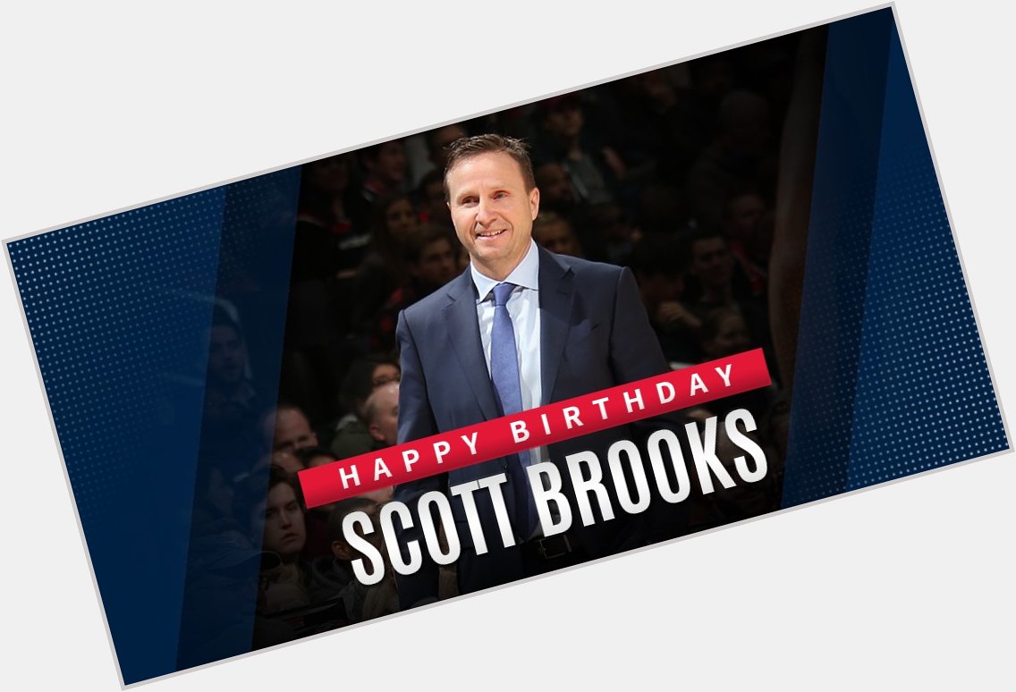 Happy Birthday to Head Coach Scott Brooks! 