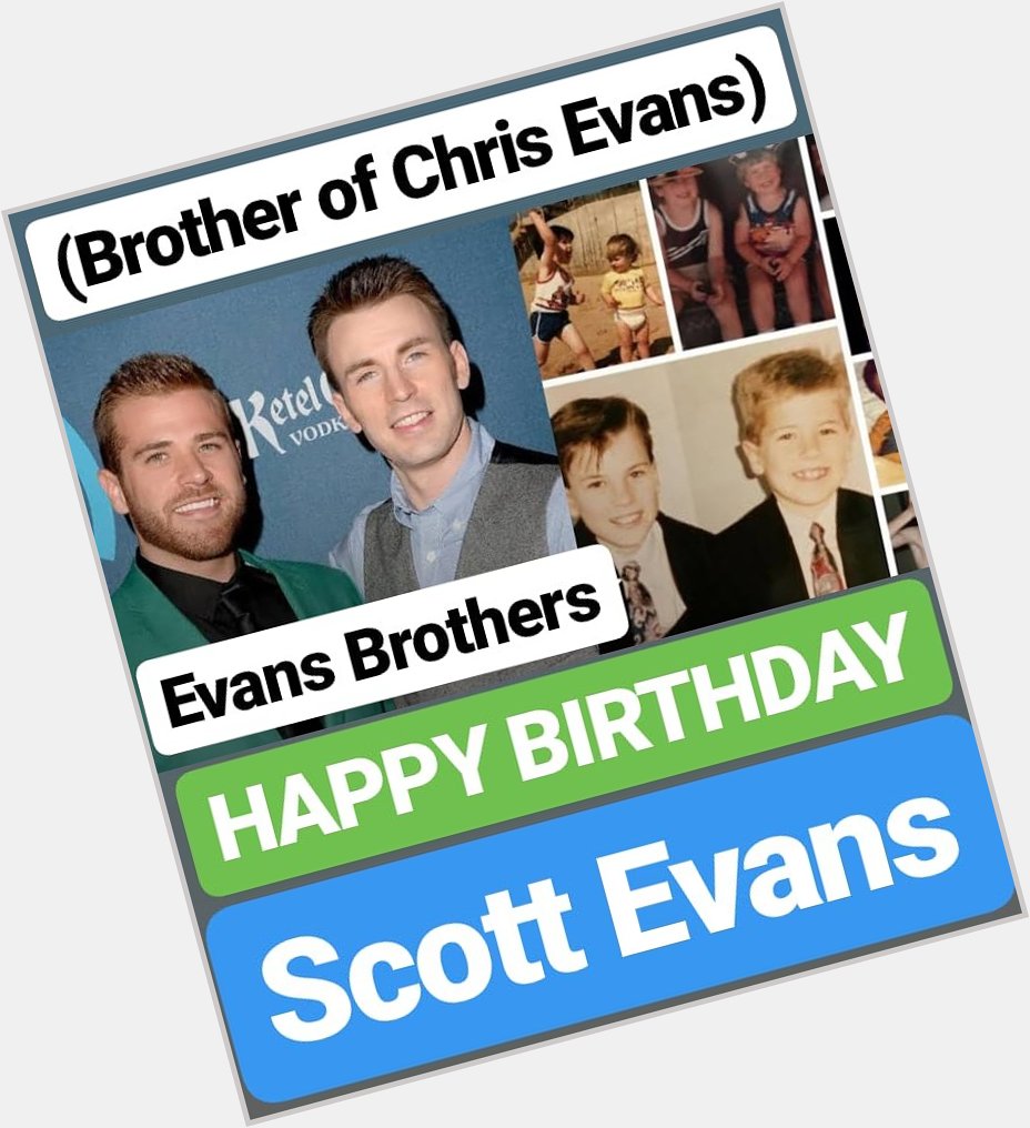 HAPPY BIRTHDAY 
Scott Evans (BROTHER OF CHRIS EVANS) 