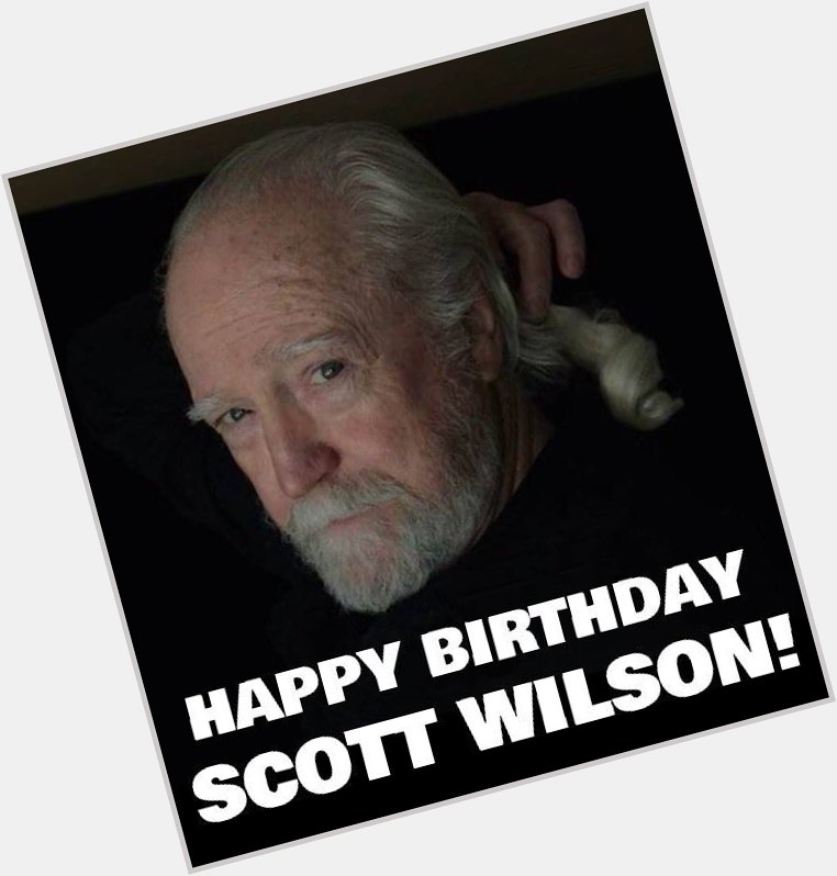 Happy Birthday to Scott Wilson...We miss You Hershel! 