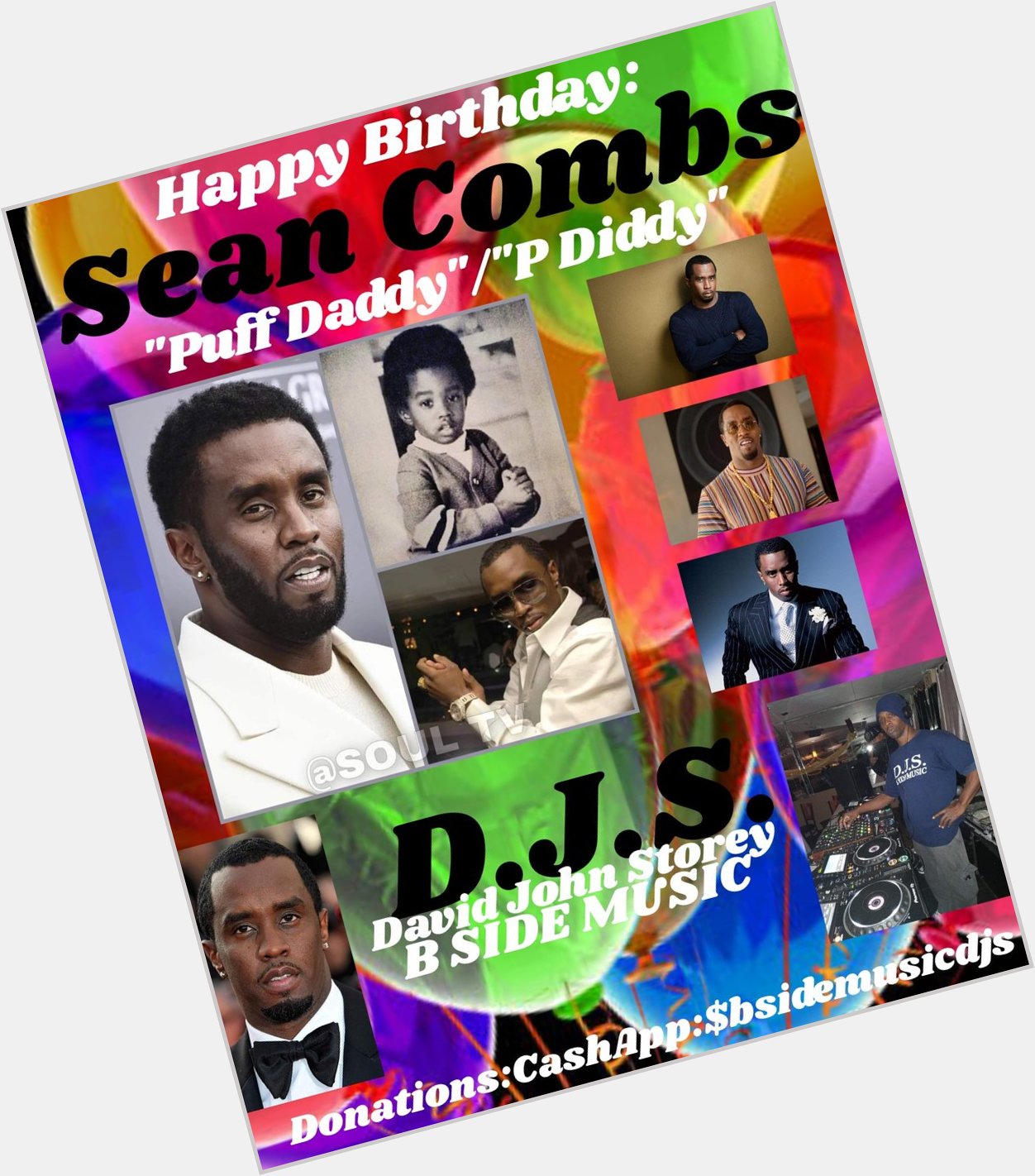 I(D.J.S.)\"B SIDE\" saying Happy Birthday to Rapper/Record Producer/Executive Producer: \"SEAN COMBS\"!!!!! 