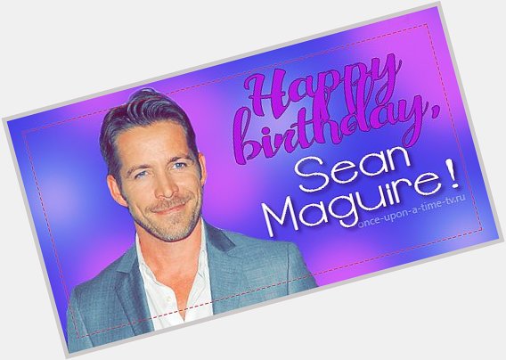 Happy Birthday, Sean Maguire! -   