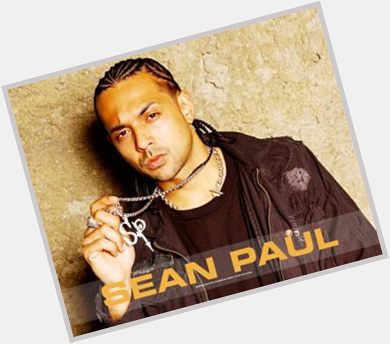 Happy birthday .....appreciate the music mr.sean paul 