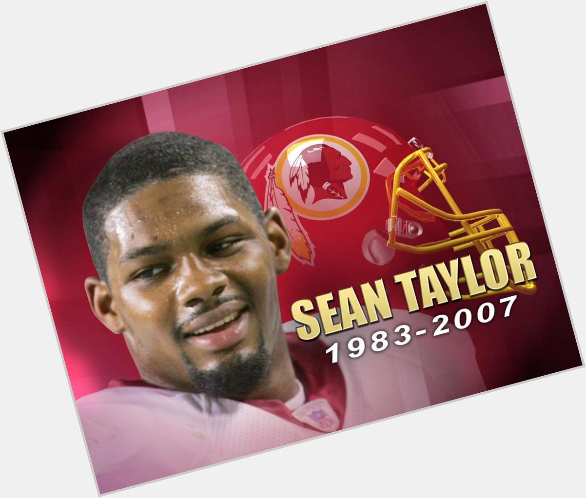 Happy Birthday Sean Taylor    R.I.P. 1983-2007 