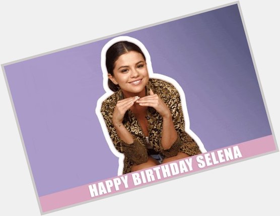 Happy birthday, Selena Gomez!!!!! 