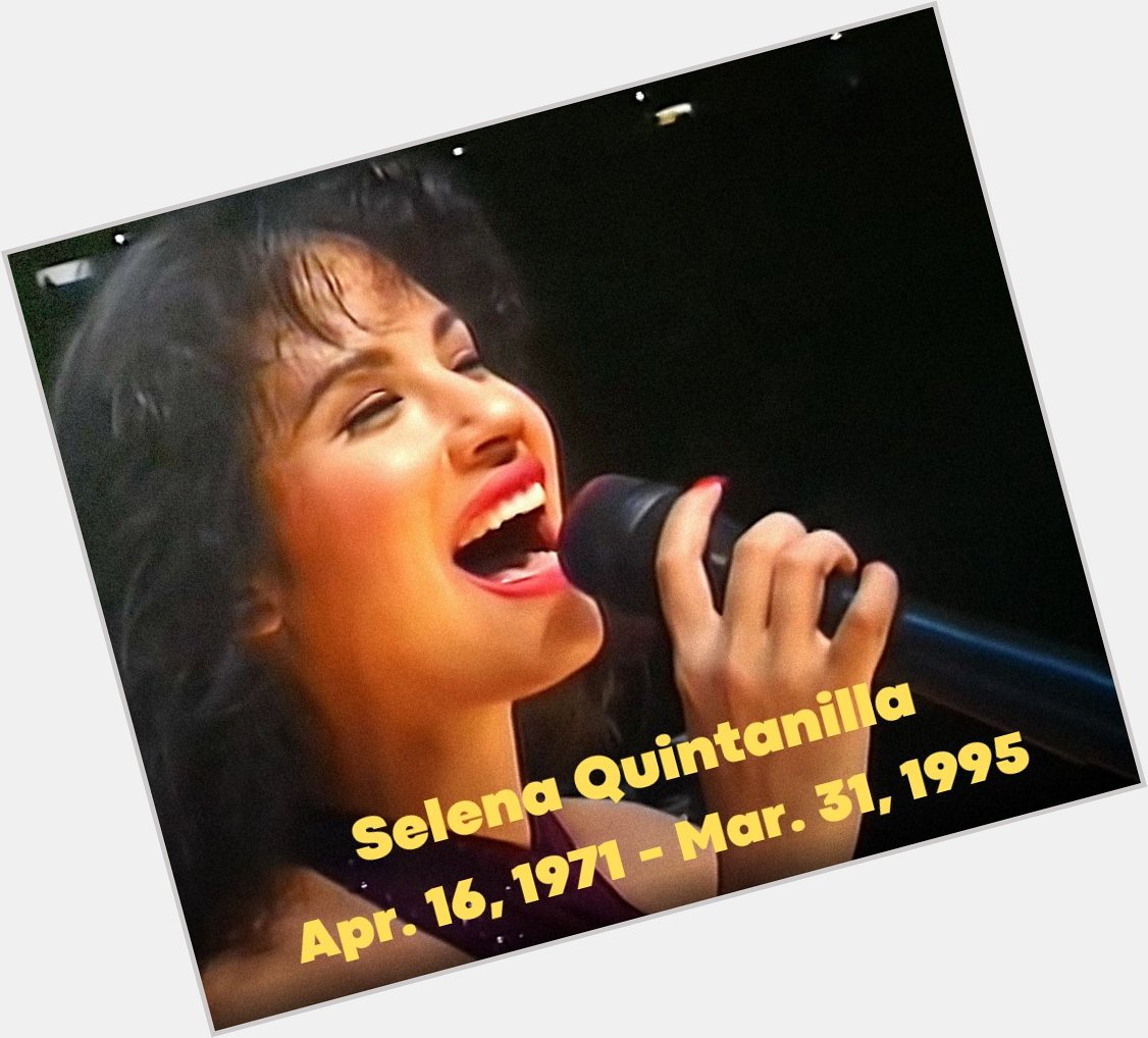 HAPPY BIRTHDAY SELENA! Remembering Selena Quintanilla whose birthday is today 