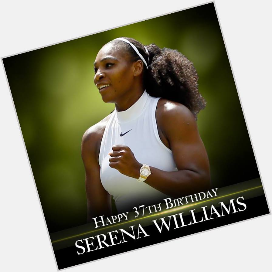 Happy Birthday to tennis great Serena Williams!    