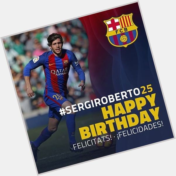    Happy 25th Birthday to Sergi Roberto!   