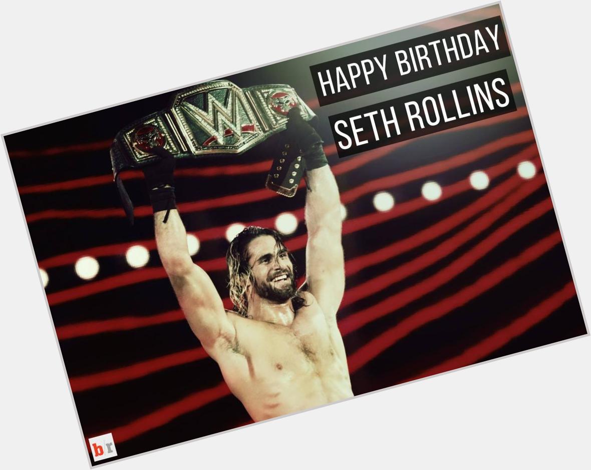 Happy 29th birthday to Seth Rollins  ...\" 
