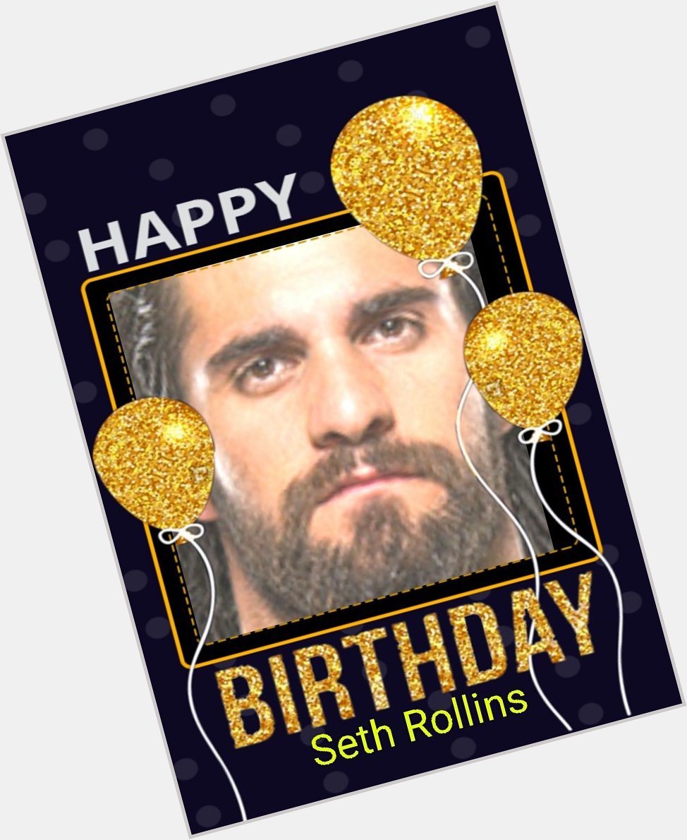 Happy Birthday to Seth Rollins!!   