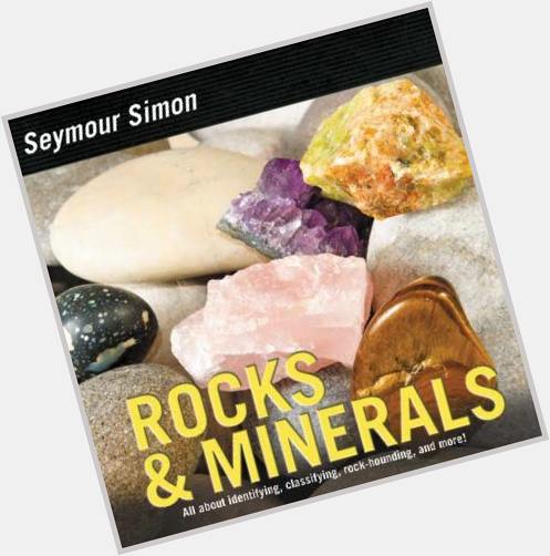Happy Birthday Seymour Simon! We can\t wait for the release of his latest book, \"Rocks and Minerals\" on August 15th 