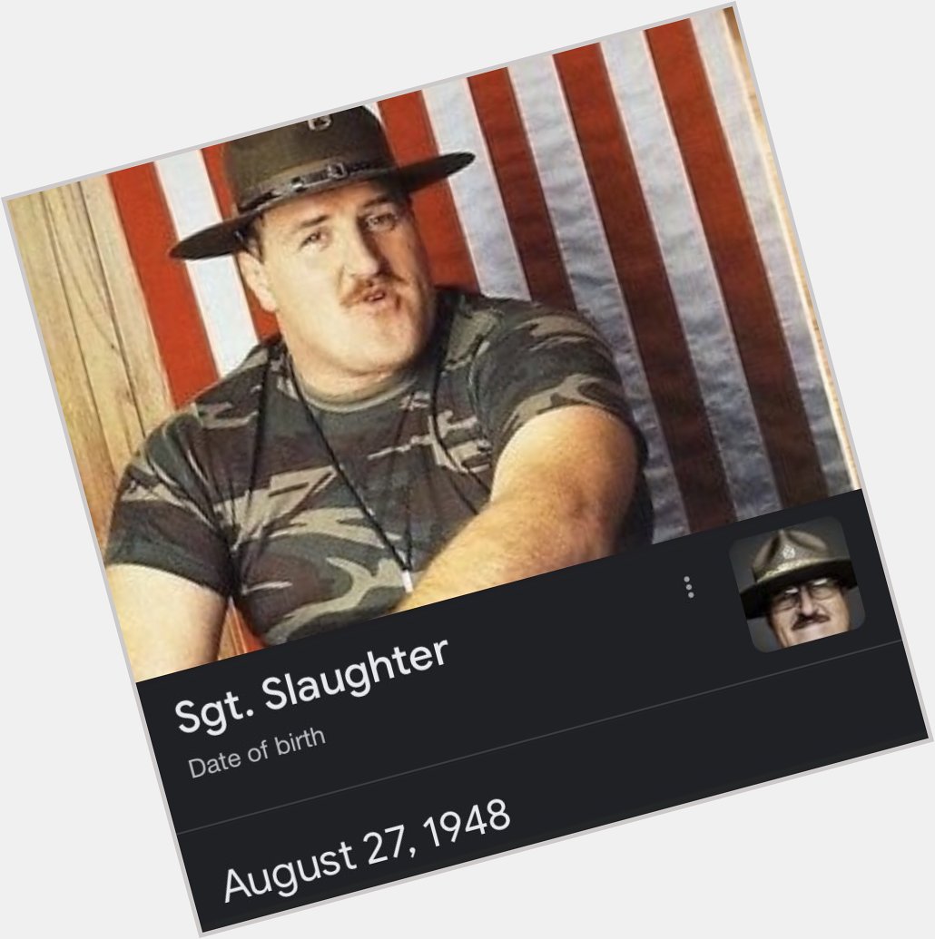 Happy Birthday to our 
American Hero and WWE Legend  Sgt Slaughter ! 