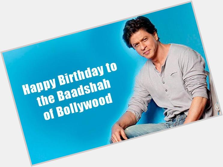   Birthday Shah Rukh
Khan Khan Many many HAppY Returns Of The
Day SiR 