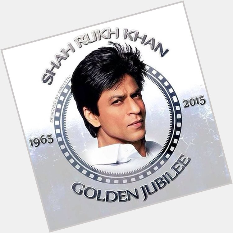 Happy 50 Years of King Khan! Happy birthday Shah Rukh Khan  The universe loves you! 