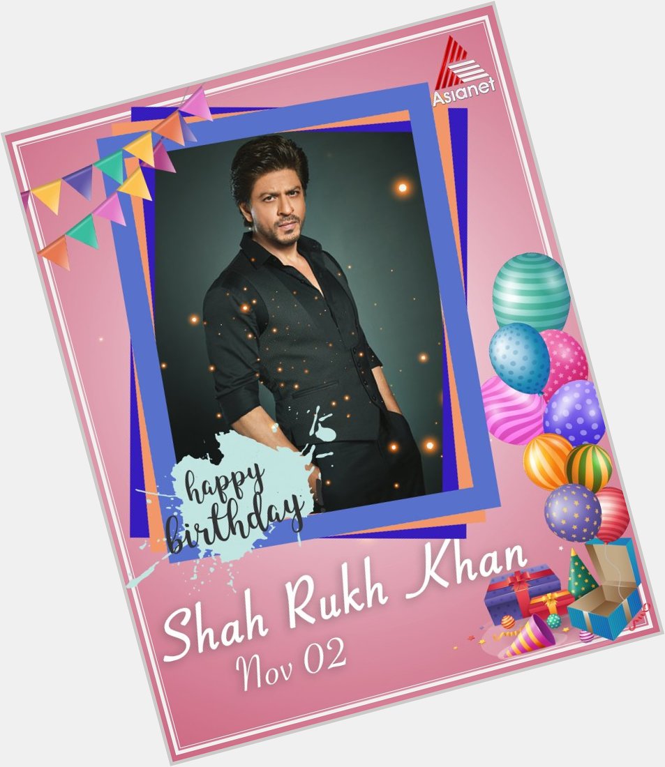 Happy Birthday Shah Rukh Khan   
