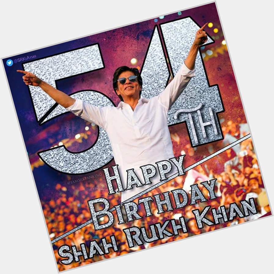  Happy Birthday Dear Shah Rukh Khan Sir 