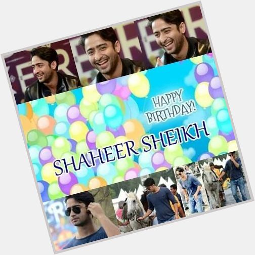  Happy Birthday Shaheer Sheikh May It Happen Add Handsome , And Hale And Healthy ... 
