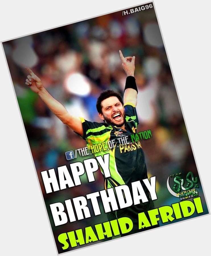 HAPPY
BIRTHDAY
SHAHID AFRIDI May Allah return you your super powers and your form ! 