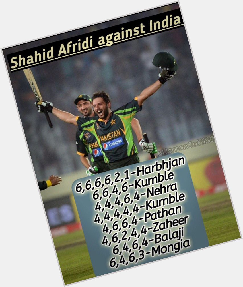 Some Shahid Afridi special against arch rivals India  Happy birthday           