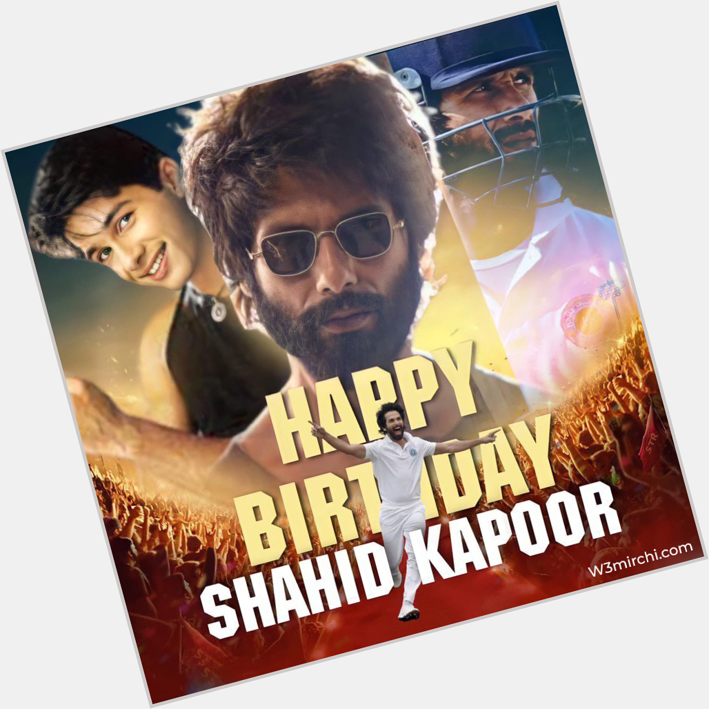 Happy Birthday  Shahid Kapoor   