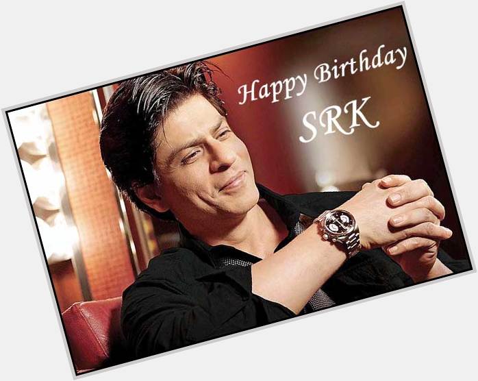 Happy Birthday 
Shahrukh Khan Sar G 