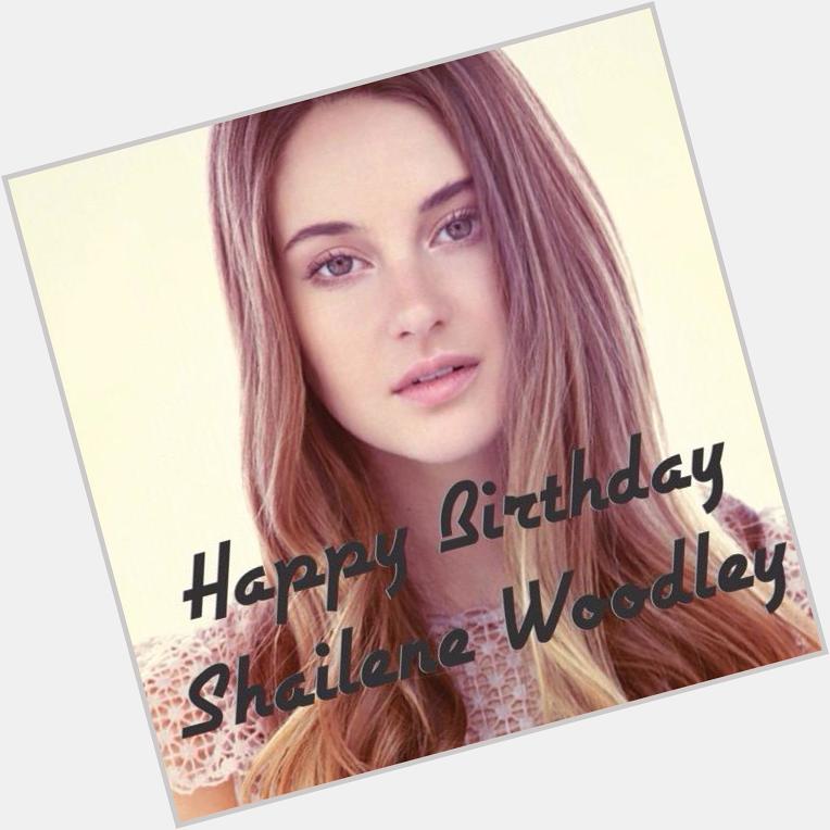 Happy Birthday Shailene Woodley.  
