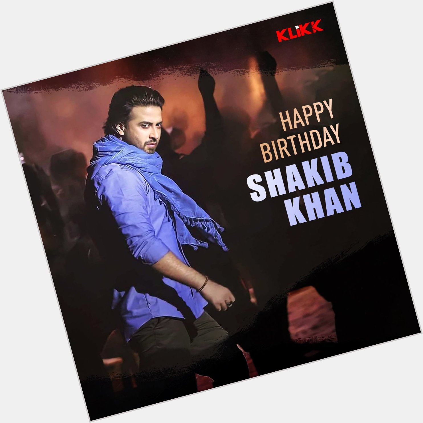 KLiKK wishes Shakib Khan a very Happy Birthday!  