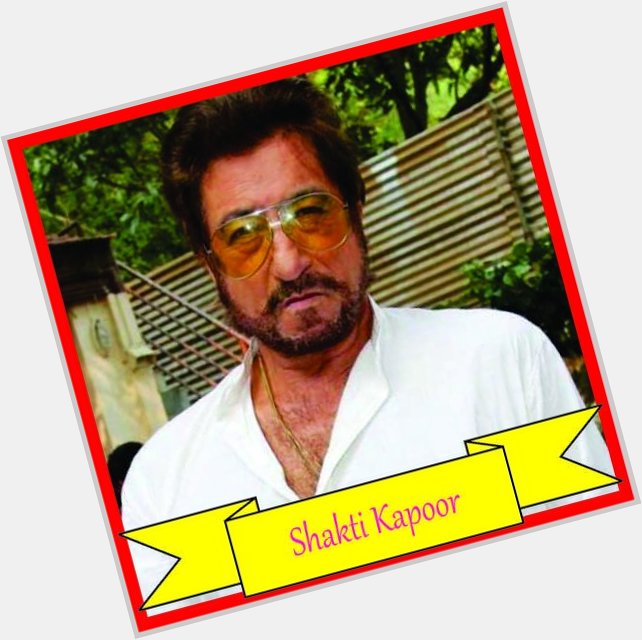 Wish you very Happy Birthday Shakti Kapoor from team 