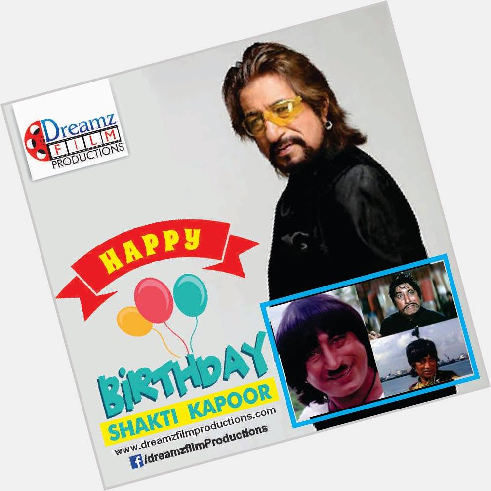 Dreamz Film Productions wishes a very  to Shakti Kapoor (Famous Actor and Comedian) 