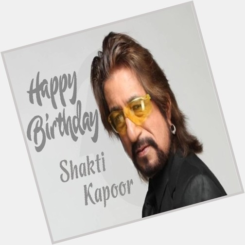 Wishing You Very Happy Birthday Shakti Kapoor.   