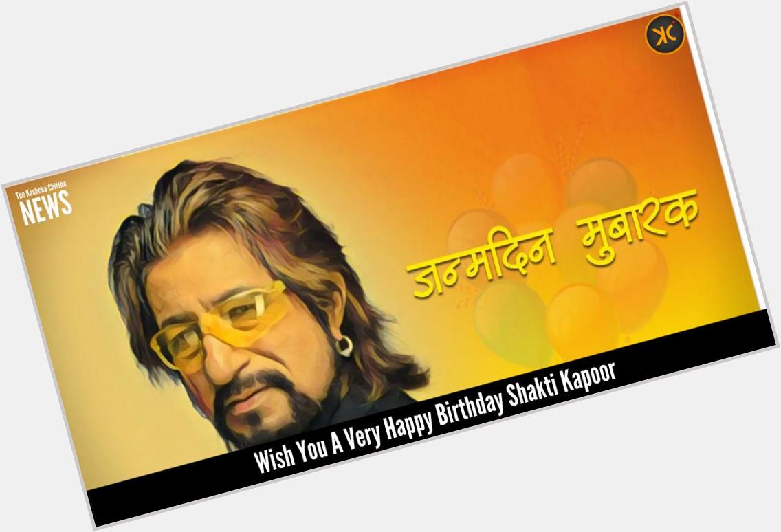 Wish You a Very Happy Birthday Shakti Kapoor  