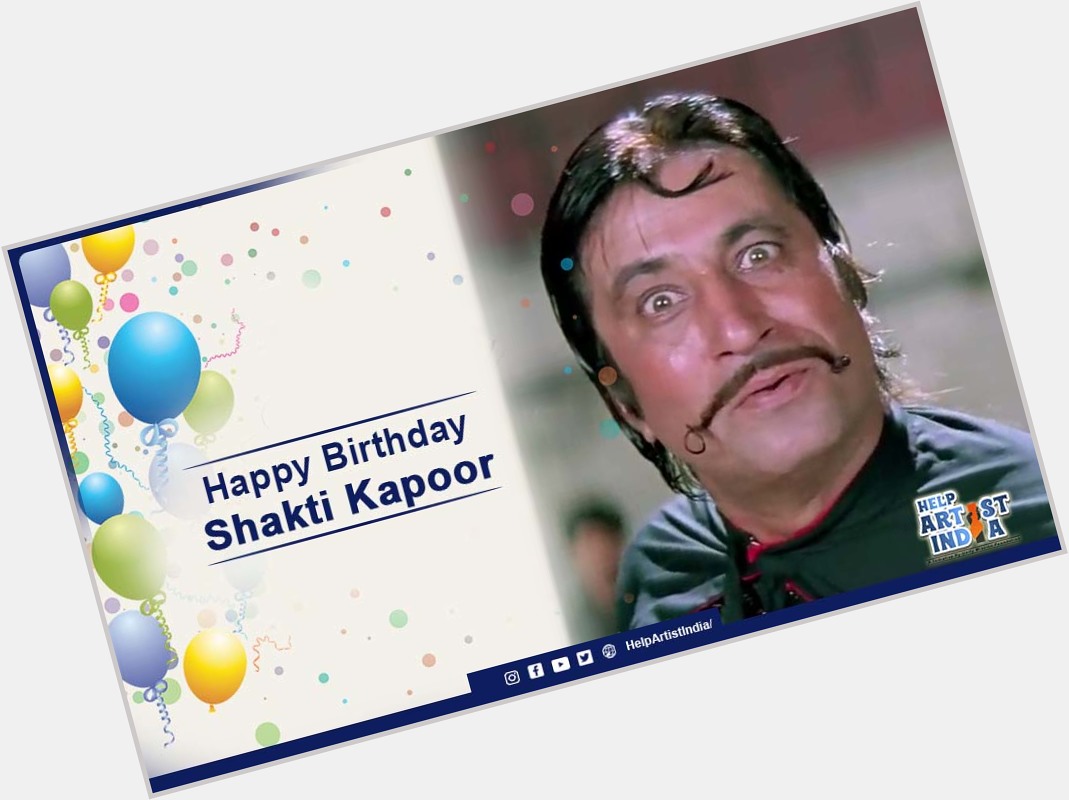 Wishing shakti kapoor a very prosperous happy birthday.  