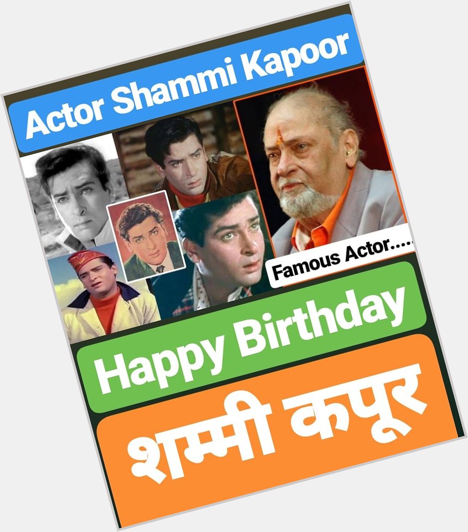 HAPPY BIRTHDAY 
Shammi Kapoor  
