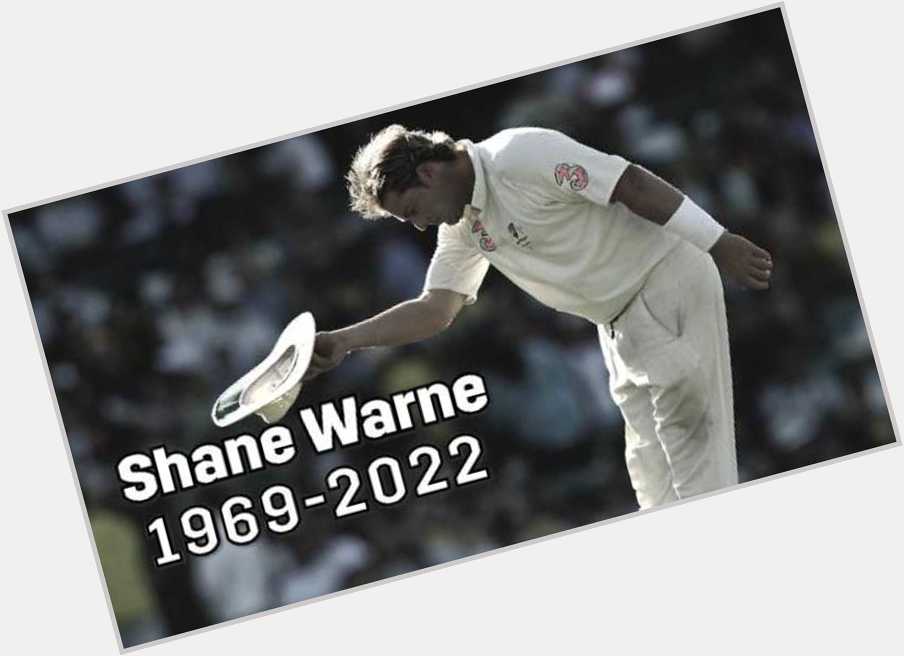 Happy Birthday Warnie Gone,But Never Forgotten.  Shane Warne 