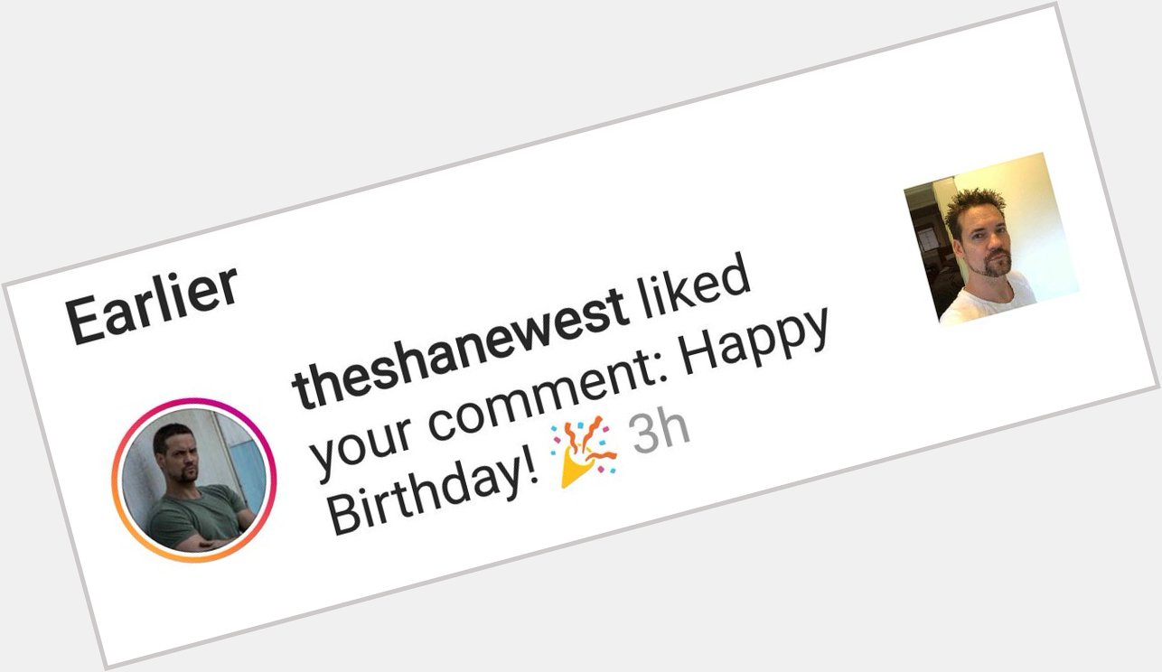 Yes!  Yes!  Yes!!!!  Shane West liked my happy birthday comment on his IG post!!!    