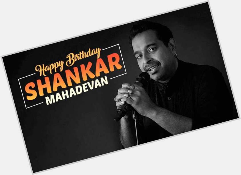 Happy 54th Birthday to Indian Singer & Composer,
Mr Shankar Mahadevan Ji. 