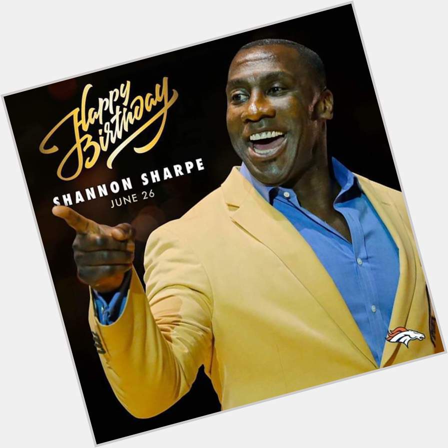 Big shout-out happy birthday to Shannon Sharpe player of the Denver Broncos horsepower 