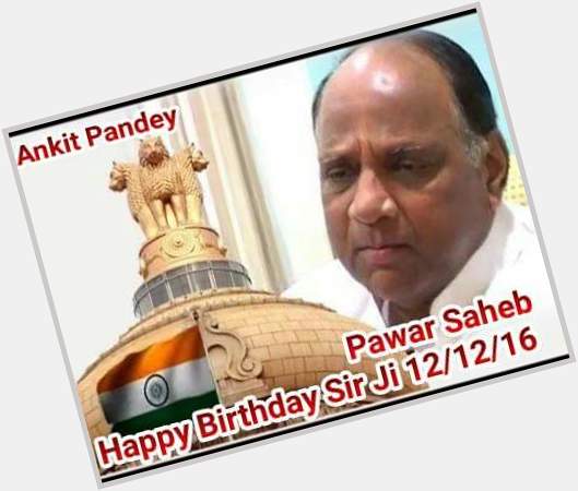 Happy Birthday....... 
N. C. P. National President 
Sharad Pawar Ji 