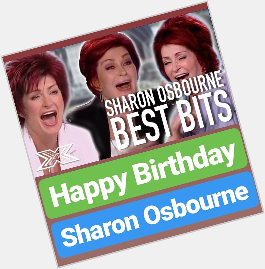 HAPPY BIRTHDAY 
Sharon Osbourne 