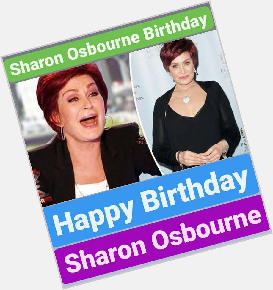 Happy Birthday 
Sharon Osbourne  