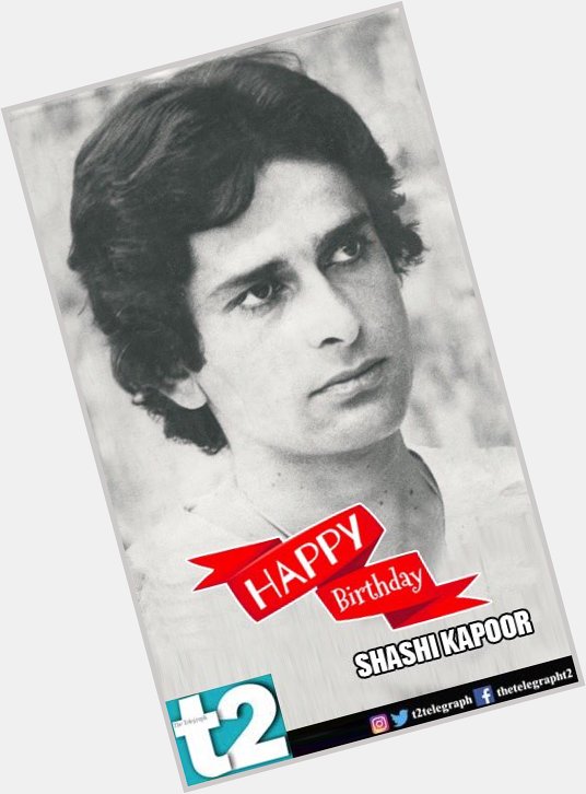 T2 wishes a very happy birthday to screen legend Shashi Kapoor. 