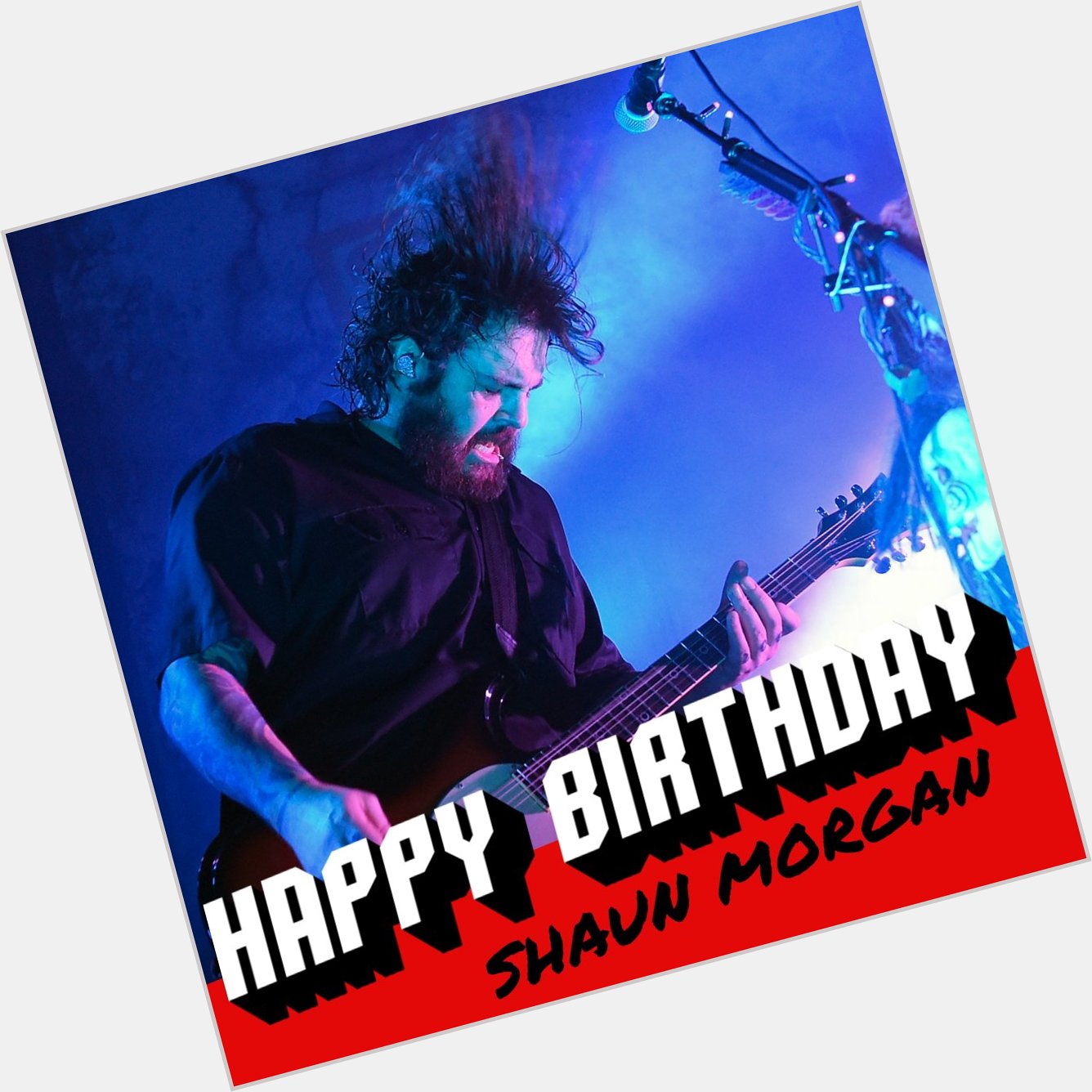 Happy birthday to Shaun Morgan!   