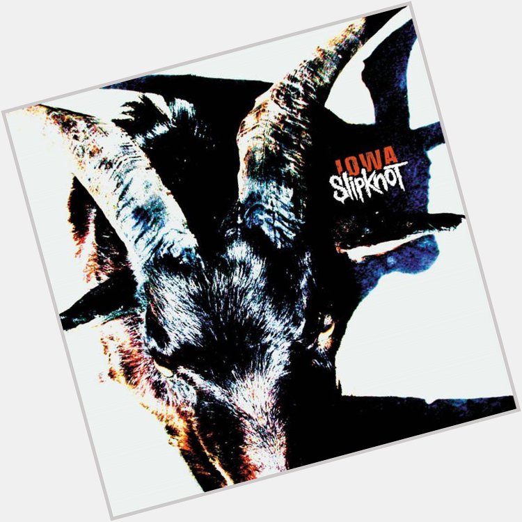  People = Shit
from Iowa
by Slipknot

Happy Birthday, Shawn Crahan            