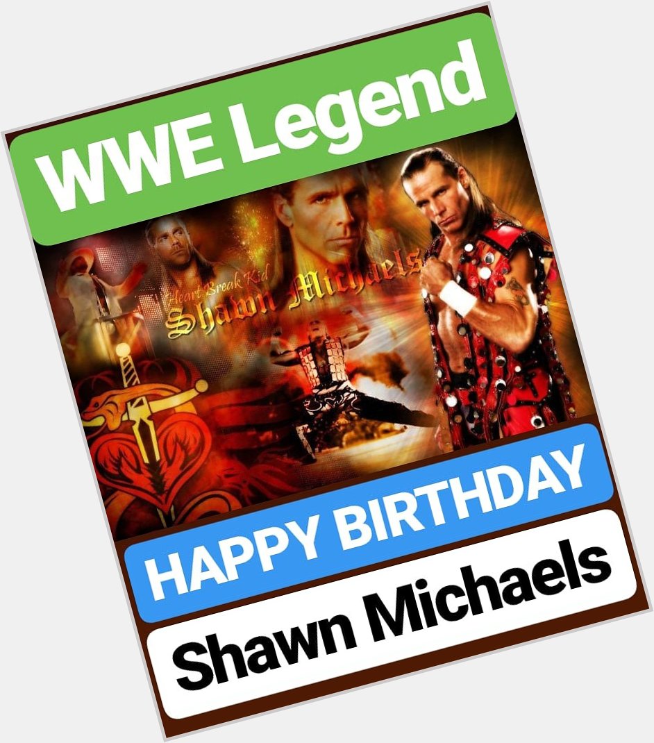 HAPPY BIRTHDAY 
Shawn Michaels
WWE SUPERSTAR 