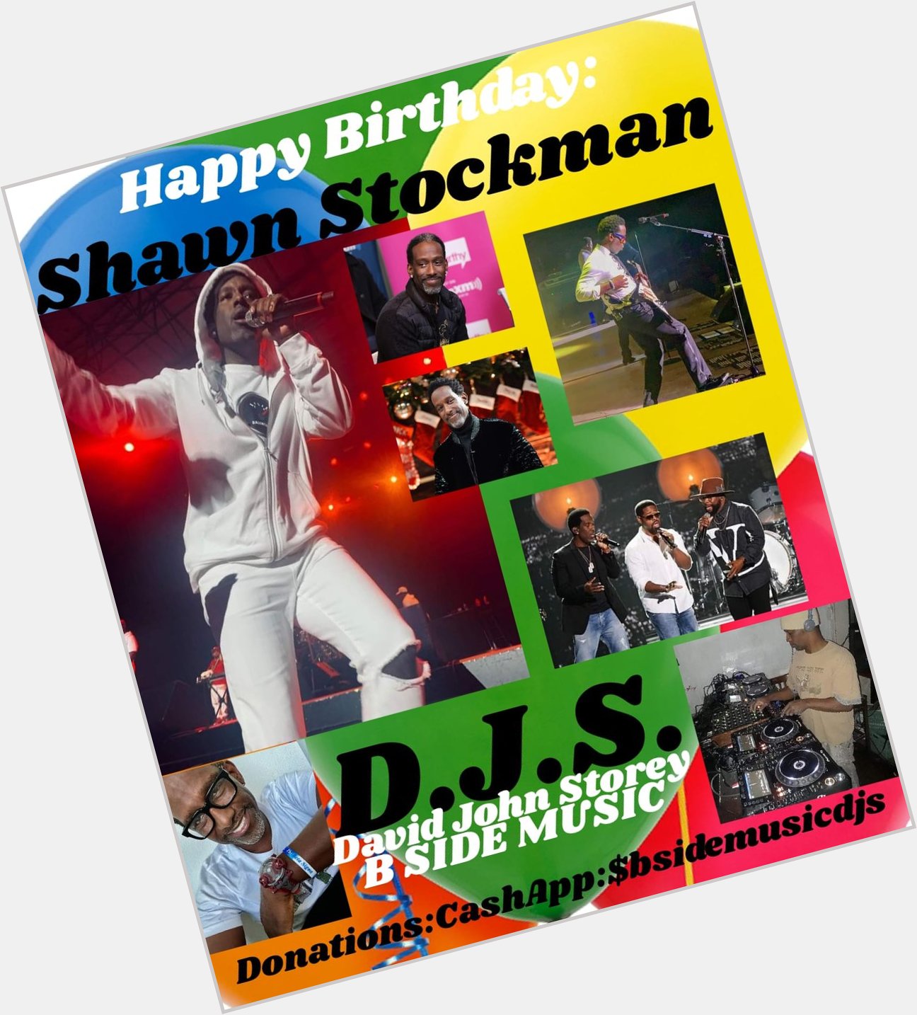 I(D.J.S.) saying Happy Birthday to a member of the legendary group Boyz ll Men: \"SHAWN STOCKMAN\"!!!! 
