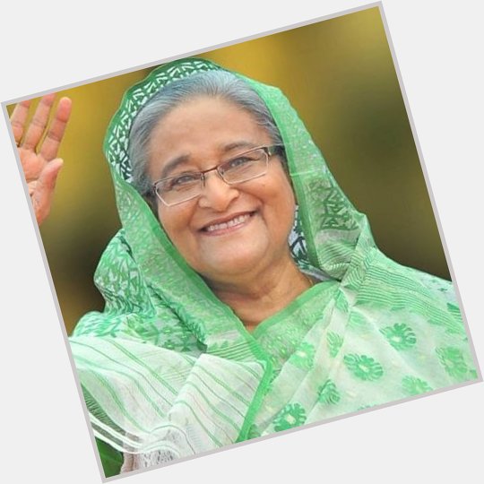 Happy Birthday Mother of Humanity Wisdom\" Sheikh Hasina 